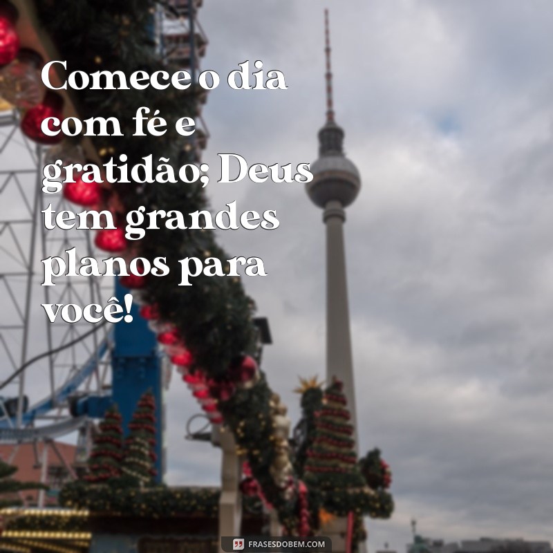 Frases Inspiradoras de Deus para Começar o Dia com Positividade 