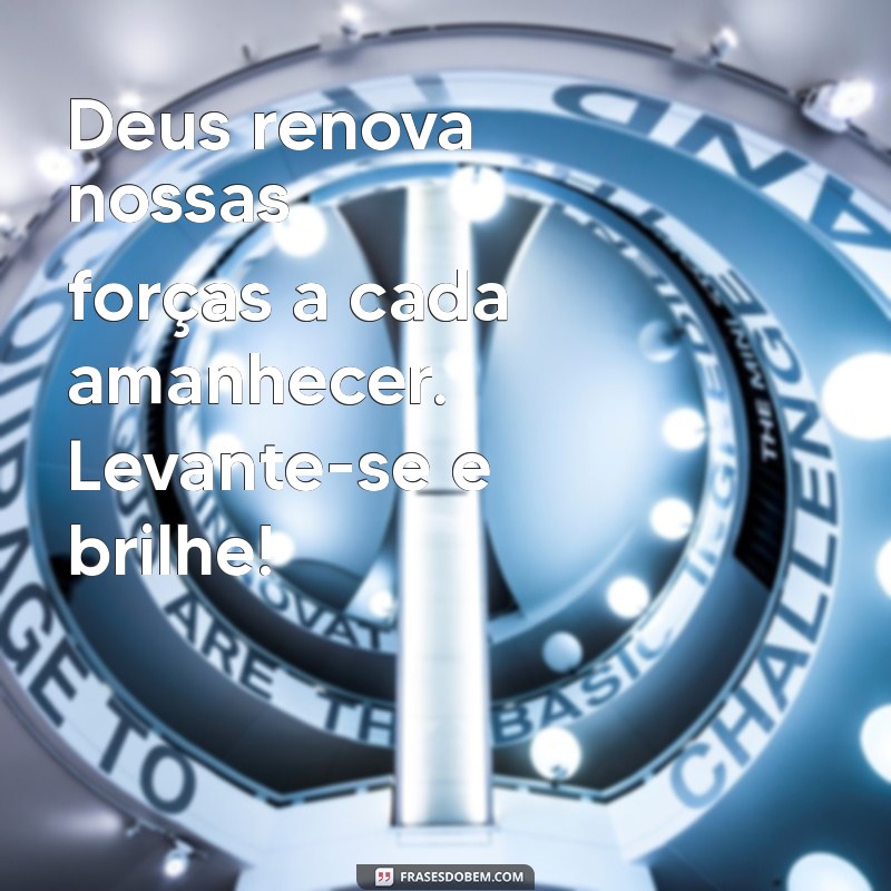 Frases Inspiradoras de Deus para Começar o Dia com Positividade 