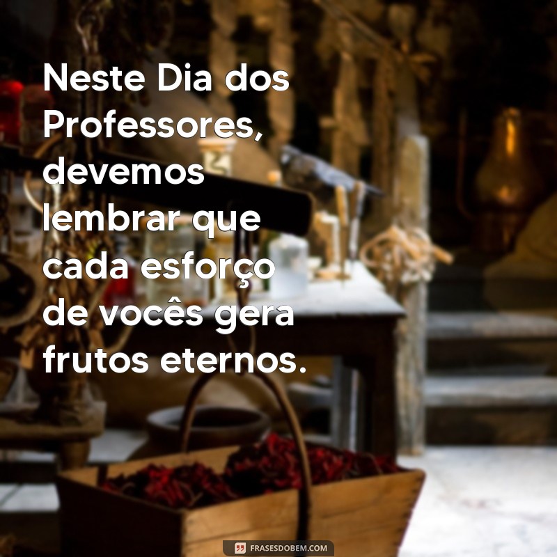 Mensagens Inspiradoras para Homenagear os Professores no Dia dos Professores 