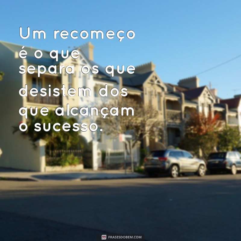 Frases Inspiradoras para Recomeçar sua Carreira com Motivação 