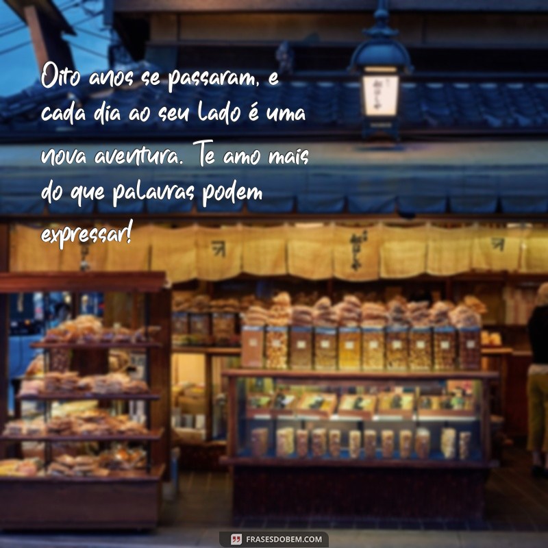 mensagem de 8 anos de namoro Oito anos se passaram, e cada dia ao seu lado é uma nova aventura. Te amo mais do que palavras podem expressar!