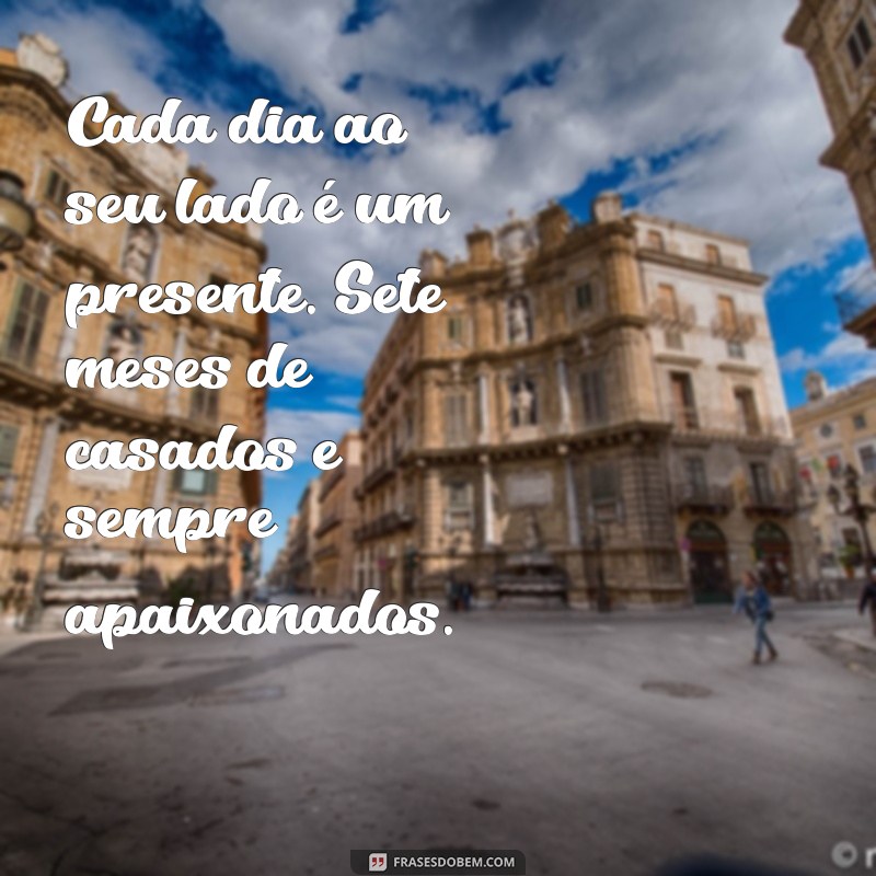 7 Meses de Casamento: Mensagens e Frases Para Celebrar o Amor 