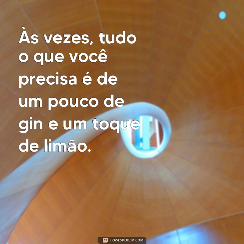 As Melhores Frases para Acompanhar Seus Drinks de Gin 