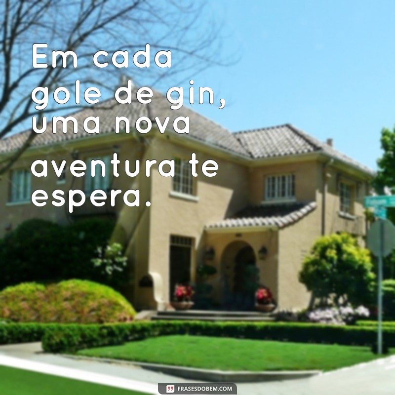 As Melhores Frases para Acompanhar Seus Drinks de Gin 