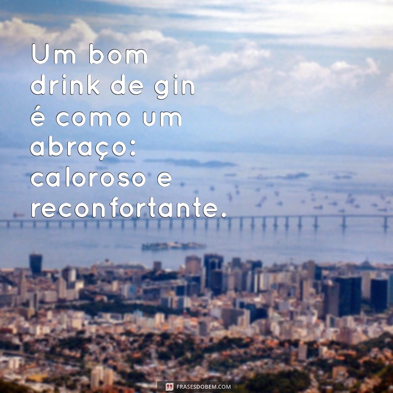 As Melhores Frases para Acompanhar Seus Drinks de Gin 