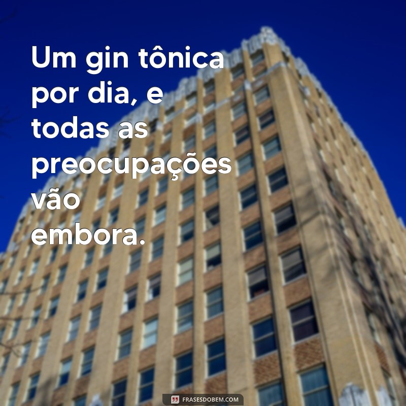 As Melhores Frases para Acompanhar Seus Drinks de Gin 