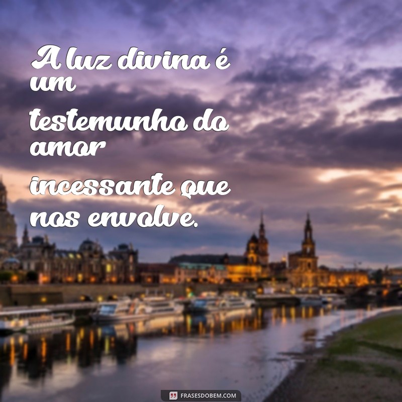 Frases Inspiradoras sobre a Luz de Deus: Ilumine sua Vida com Esperança 