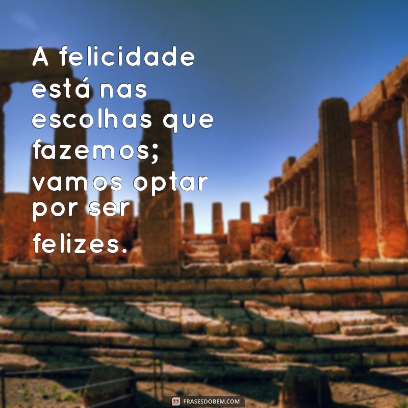 Frases Inspiradoras para Espalhar a Felicidade e Aumentar Seu Bem-Estar 