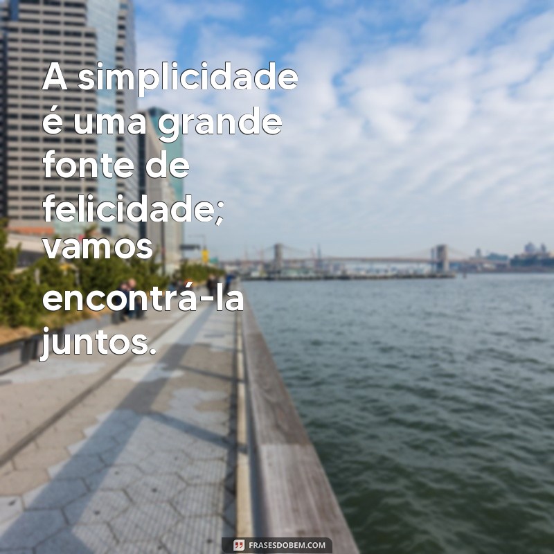 Frases Inspiradoras para Espalhar a Felicidade e Aumentar Seu Bem-Estar 