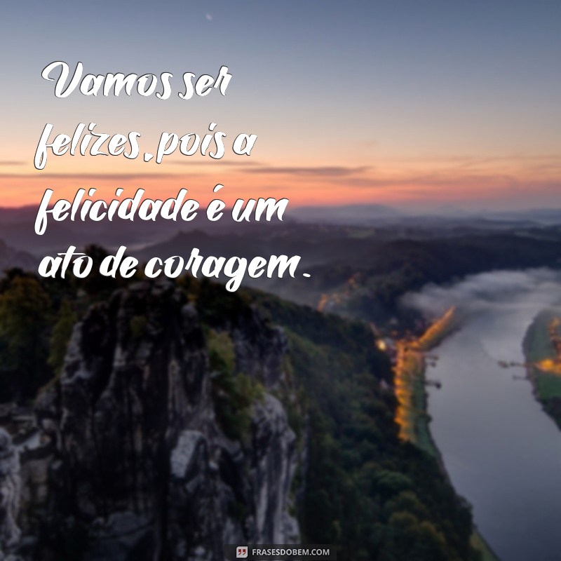 Frases Inspiradoras para Espalhar a Felicidade e Aumentar Seu Bem-Estar 