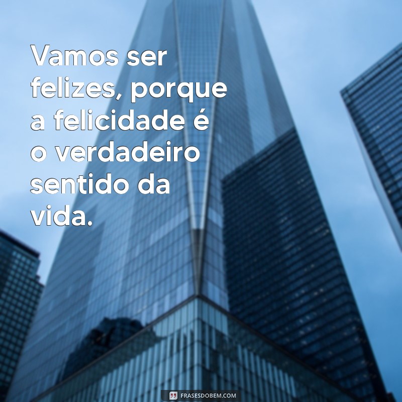 Frases Inspiradoras para Espalhar a Felicidade e Aumentar Seu Bem-Estar 