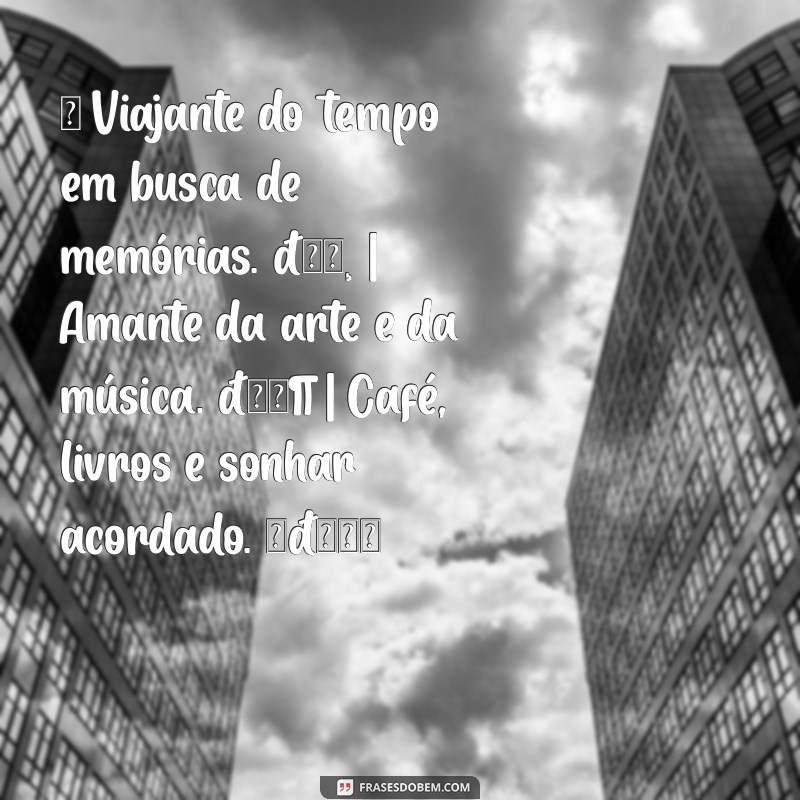 biografia para instagram tumblr pessoal ✨ Viajante do tempo em busca de memórias. 📸 | Amante da arte e da música. 🎶 | Café, livros e sonhar acordado. ☕📚