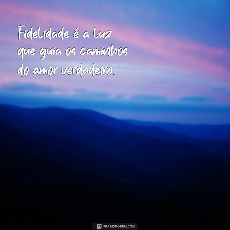 Frases Inspiradoras sobre Fidelidade: Reflexões para Fortalecer Relacionamentos 