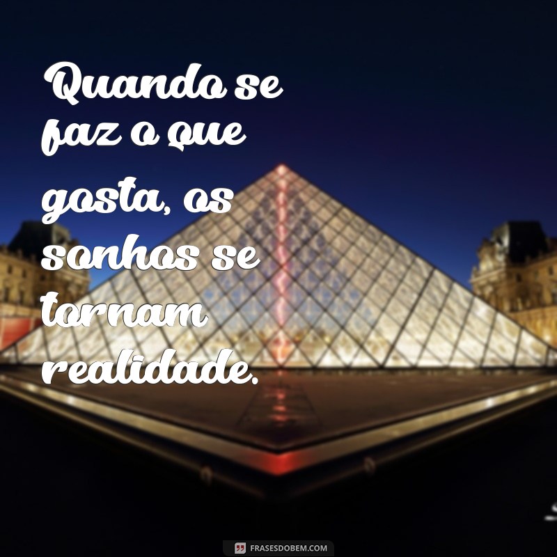 Frases Inspiradoras sobre Fazer o que se Ama: Descubra o Poder da Paixão 