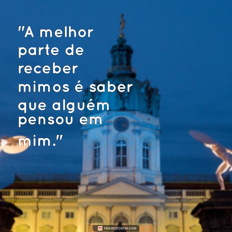 frases de mimos recebidos instagram 