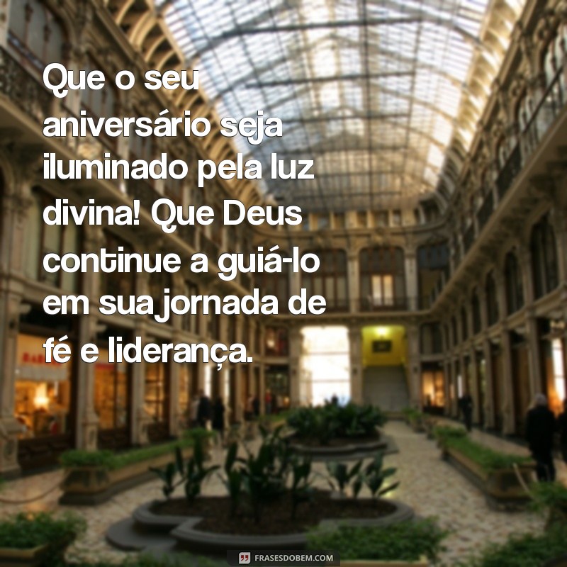 mensagem de aniversário para pastor Que o seu aniversário seja iluminado pela luz divina! Que Deus continue a guiá-lo em sua jornada de fé e liderança.