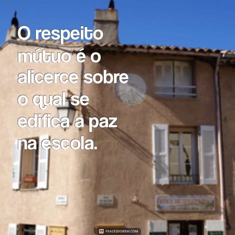 Frases Inspiradoras sobre Paz na Escola: Promovendo Harmonia e Respeito 