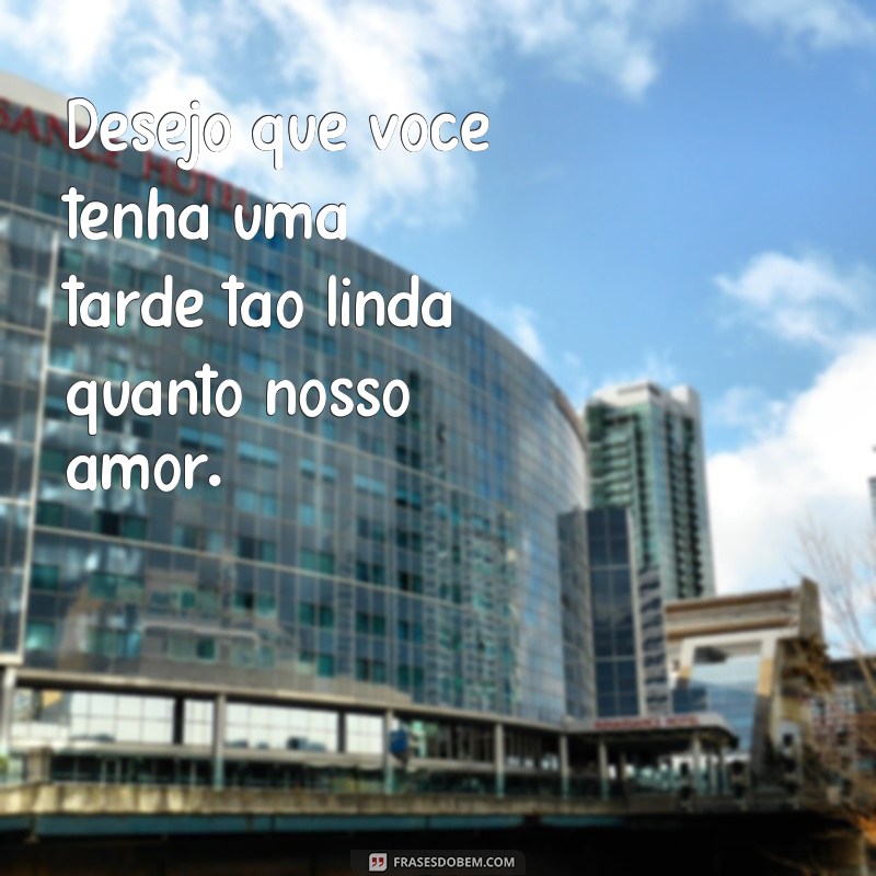 Encante sua tarde com as melhores frases carinhosas 