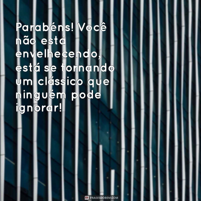 Mensagens Engraçadas para Desejar um Feliz Aniversário ao Seu Amigo 