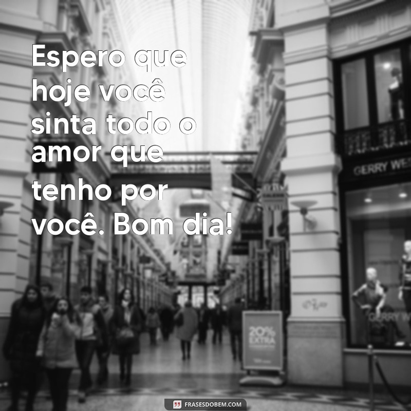 Frases Românticas de Bom Dia para Encantar o Seu Amor 