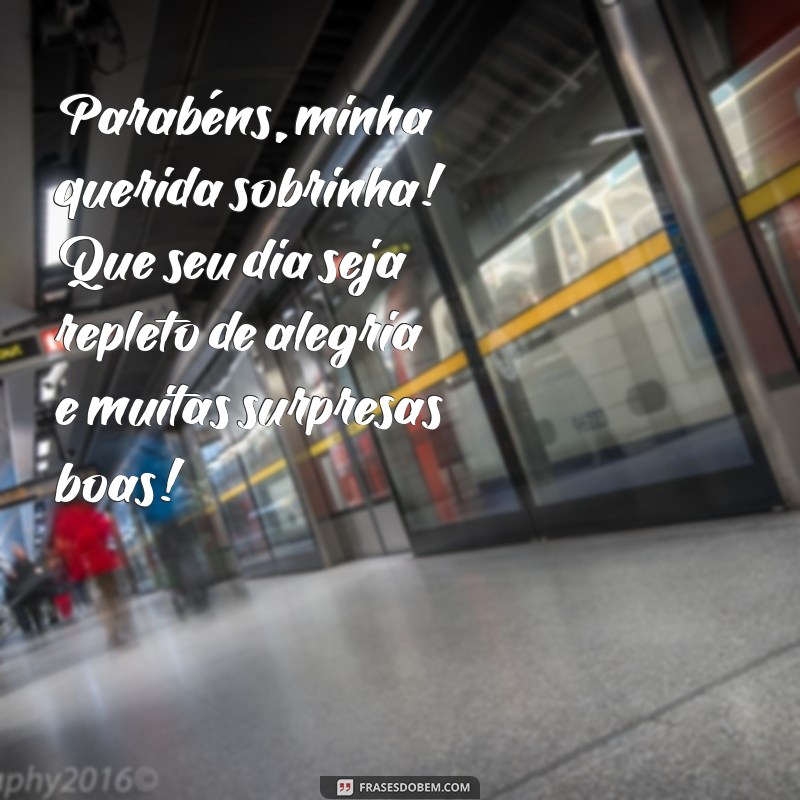 desejar feliz aniversário para sobrinha Parabéns, minha querida sobrinha! Que seu dia seja repleto de alegria e muitas surpresas boas!