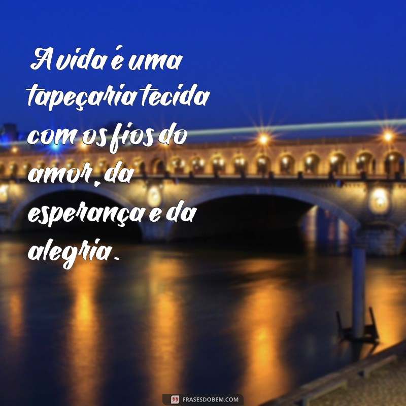 Frases Inspiradoras sobre o Amor pela Vida: Celebre Cada Momento 