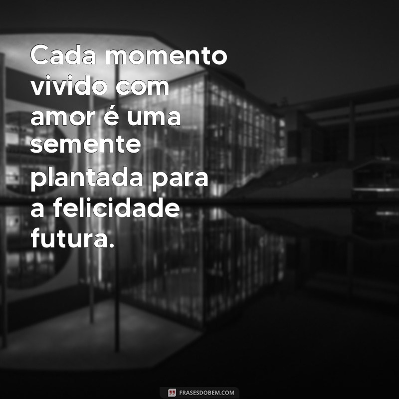 Frases Inspiradoras sobre o Amor pela Vida: Celebre Cada Momento 