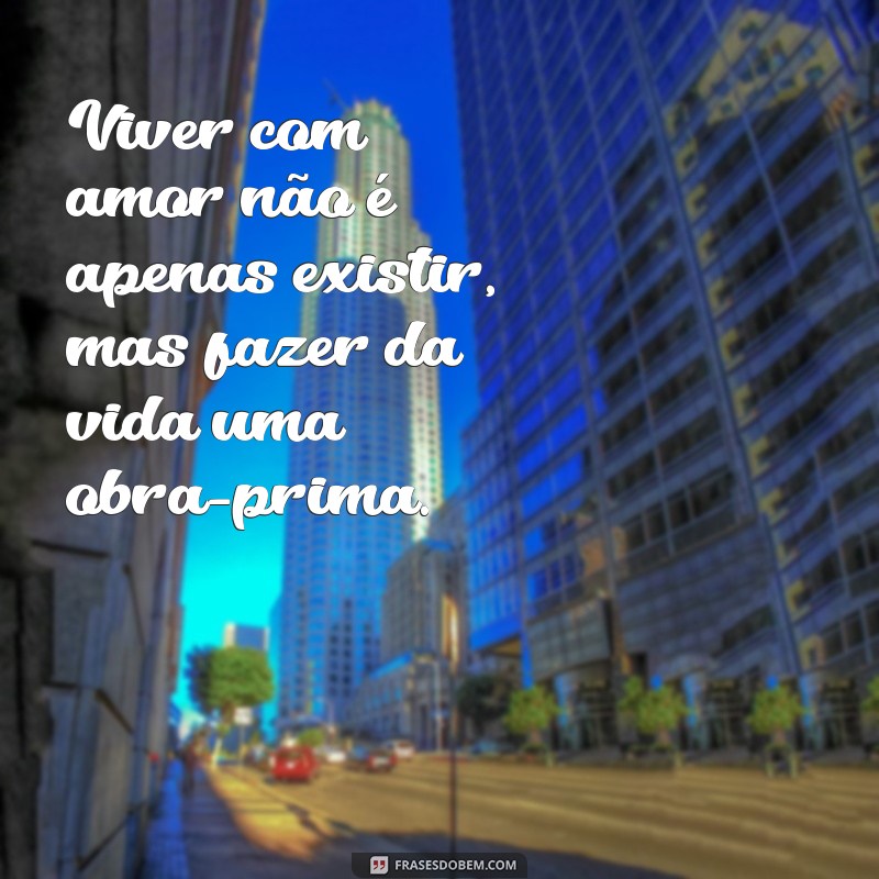 Frases Inspiradoras sobre o Amor pela Vida: Celebre Cada Momento 