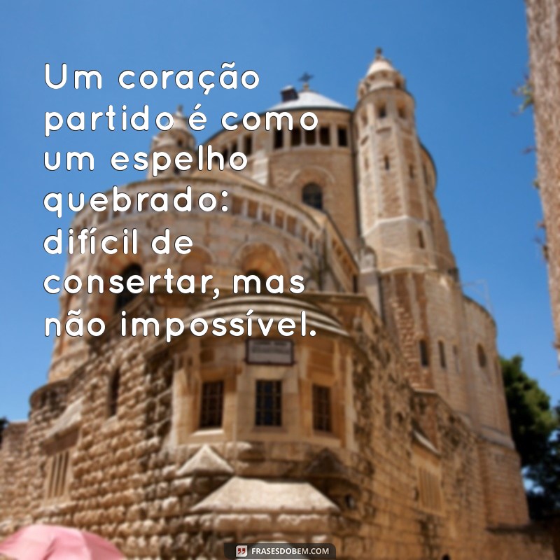 Frases Impactantes para Curar um Coração Partido: Inspire-se e Recomece 