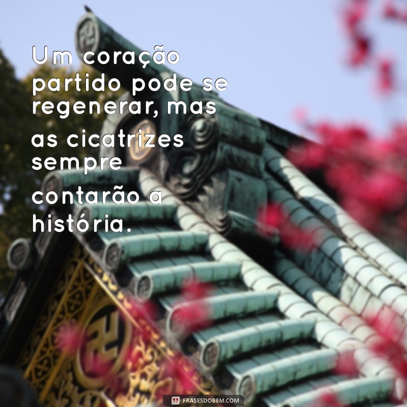 Frases Impactantes para Curar um Coração Partido: Inspire-se e Recomece 