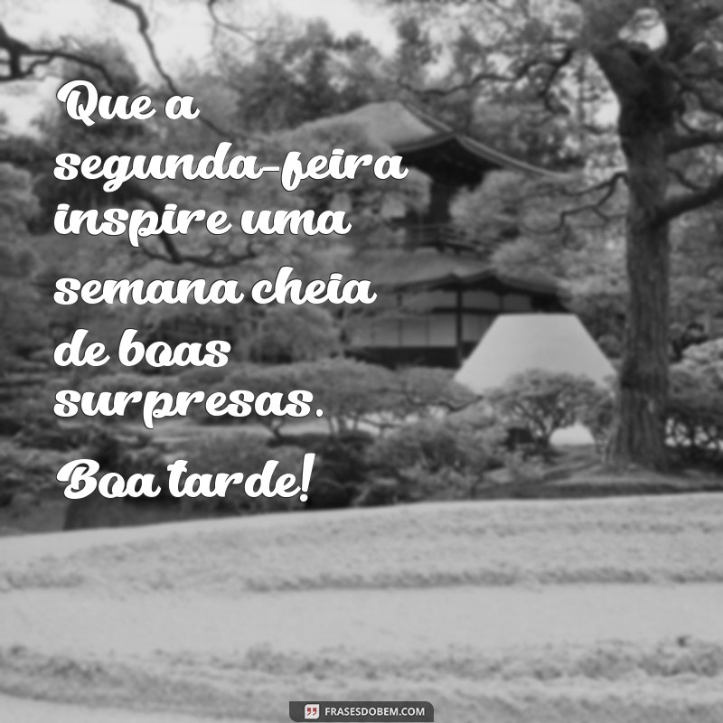 Como Começar a Semana com Energia: Mensagens Inspiradoras para uma Boa Tarde de Segunda-Feira 