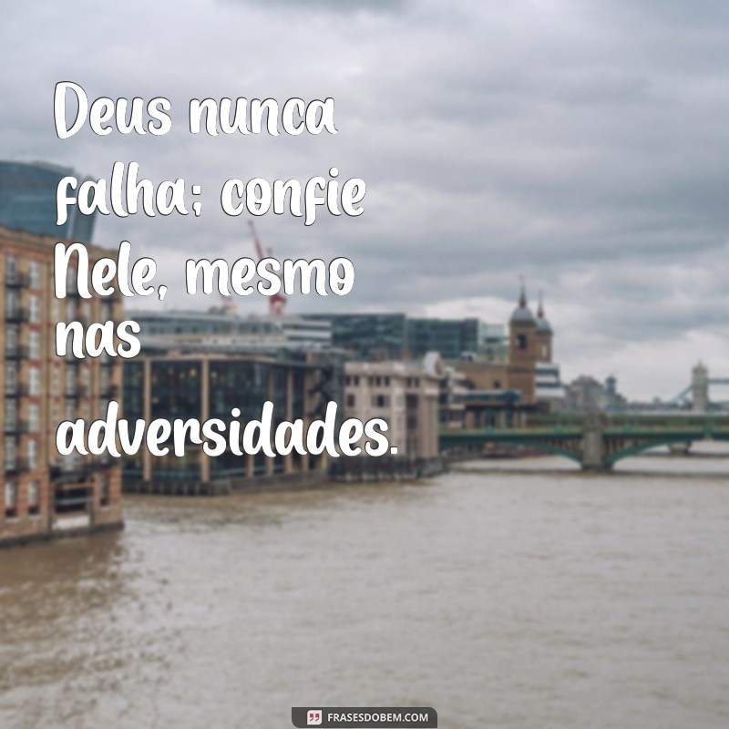 Frases Inspiradoras: Confie em Deus e Encontre Força na Fé 