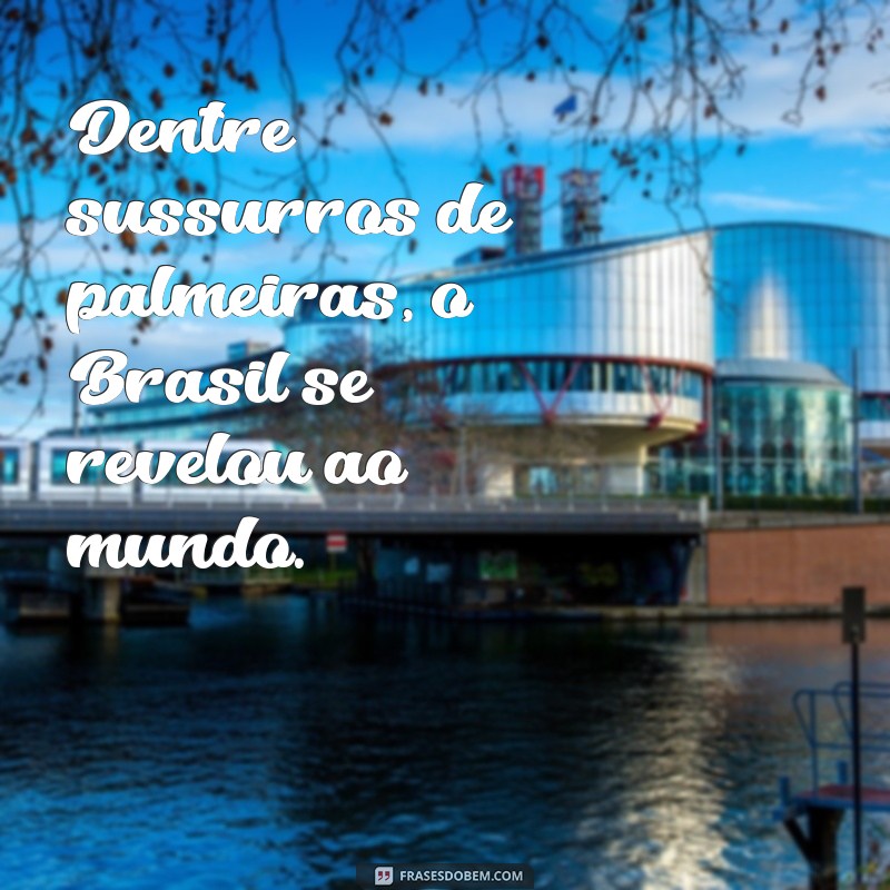 Frases Inspiradoras sobre o Descobrimento do Brasil: Reflexões e Curiosidades 