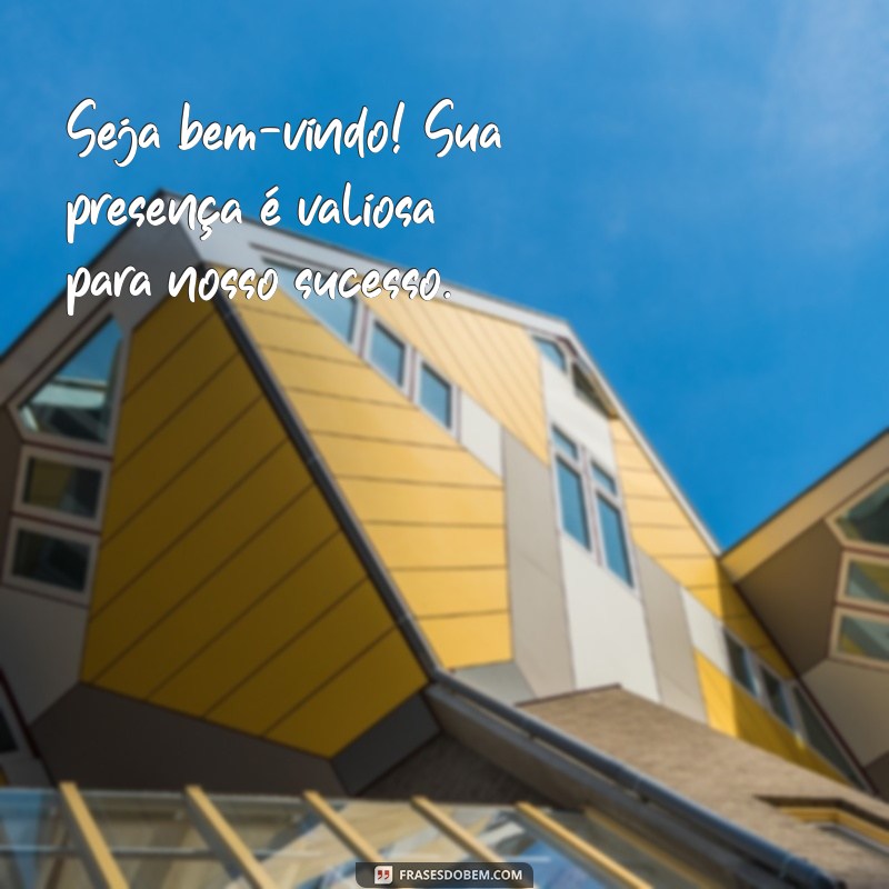 Frases de Boas-Vindas para Empresas: Inspire e Encante seus Colaboradores 