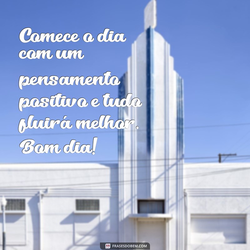 Mensagens Inspiradoras de Bom Dia para Começar o Dia com Positividade 