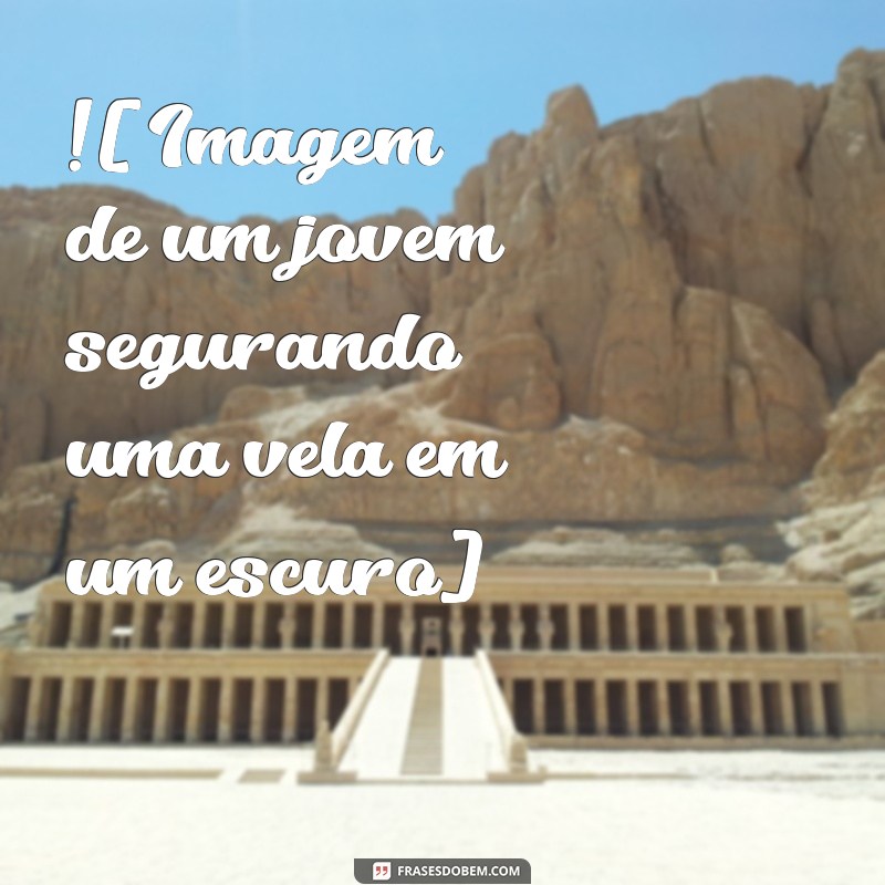 Mensagens Inspiradoras para Encontros de Jovens com Cristo: Imagens e Frases Motivacionais 