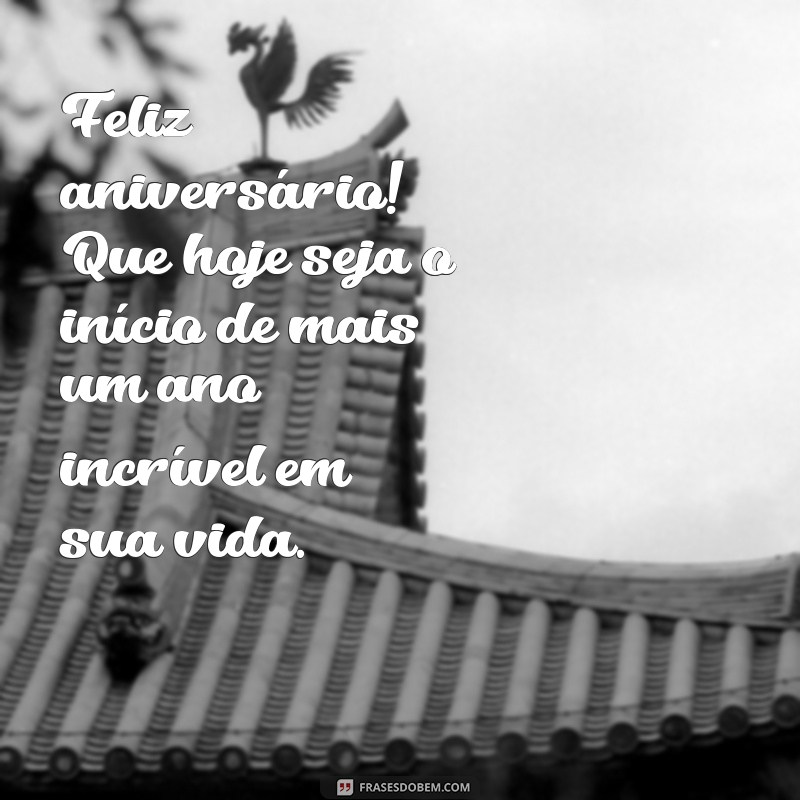 frases texto de aniversário tumblr Feliz aniversário! Que hoje seja o início de mais um ano incrível em sua vida.