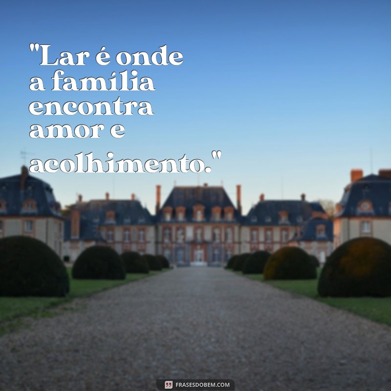 frases sobre lar é família 