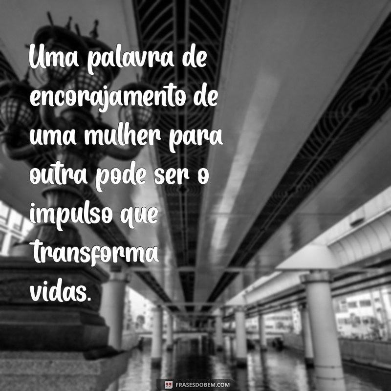 Empoderamento Feminino: Mensagens Inspiradoras para Celebrar as Mulheres 