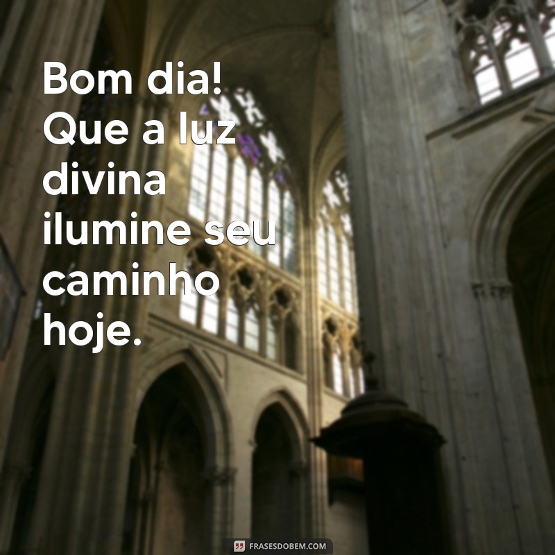 bom dia com muita fé em deus Bom dia! Que a luz divina ilumine seu caminho hoje.