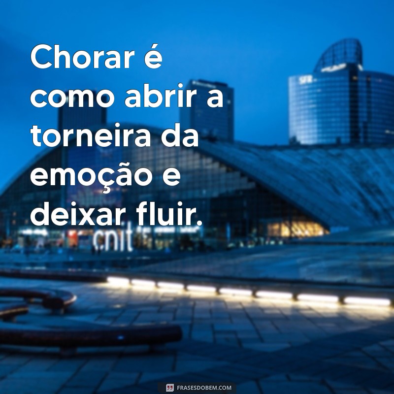 Frases Inspiradoras sobre Chorar: Encontre Conforto nas Palavras 