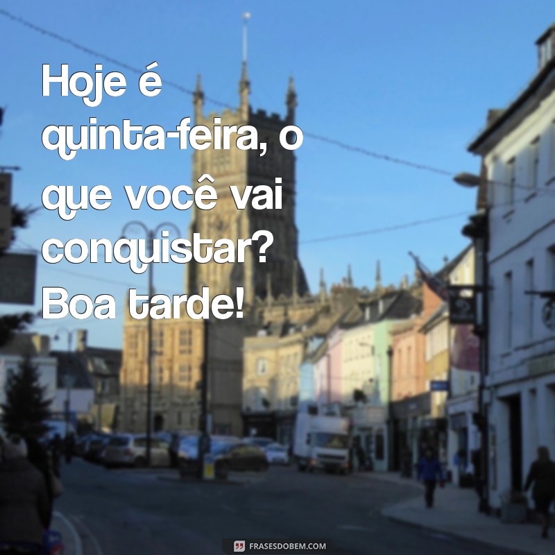 Frases Inspiradoras para uma Boa Tarde de Quinta-Feira 