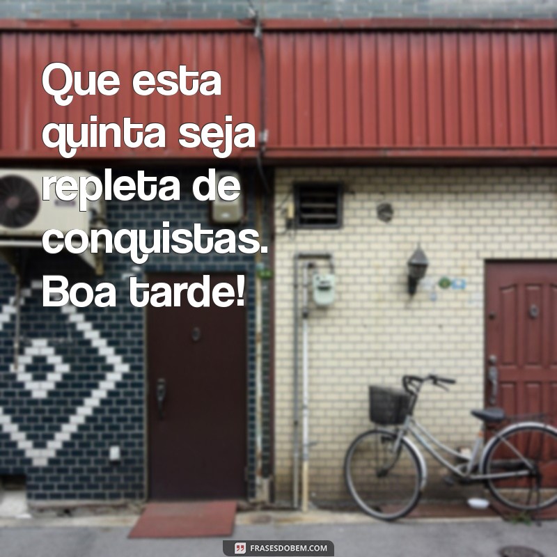 Frases Inspiradoras para uma Boa Tarde de Quinta-Feira 