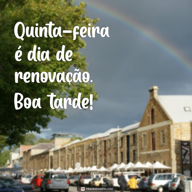 Frases Inspiradoras para uma Boa Tarde de Quinta-Feira 