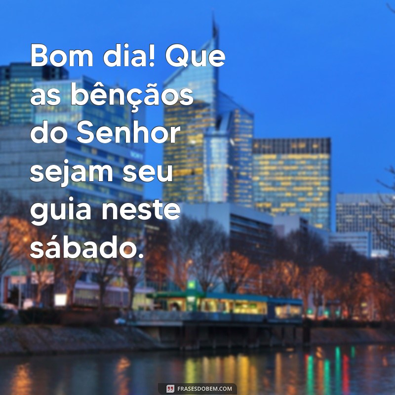 Bom Dia! Mensagens Inspiradoras para um Sábado Abençoado por Deus 