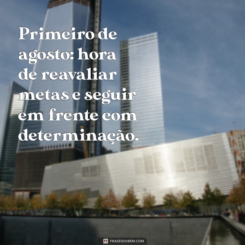 Frases Inspiradoras para Celebrar o Primeiro de Agosto 