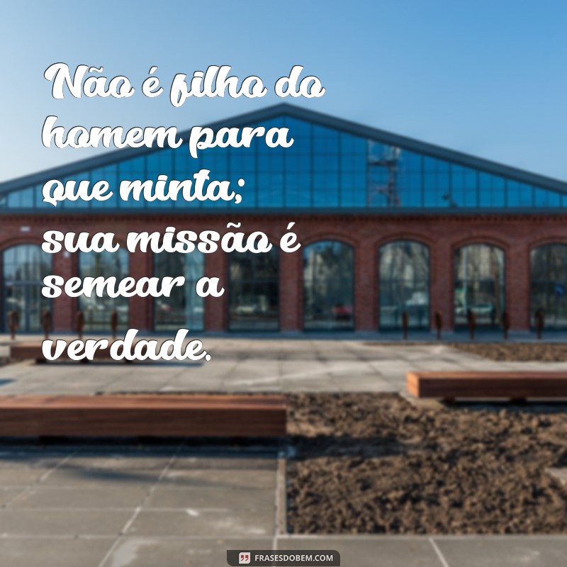 Entenda o Significado de Ele Não é Filho do Homem para que Minta e Sua Relevância 