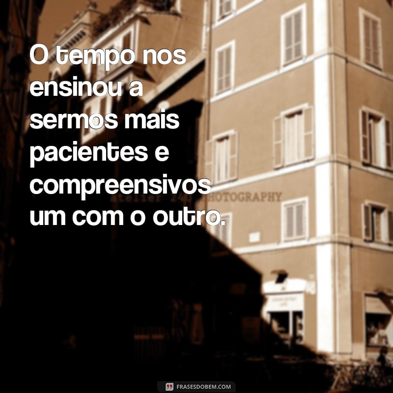 Descubra as melhores frases sobre o tempo no relacionamento e como elas podem fortalecer sua conexão 