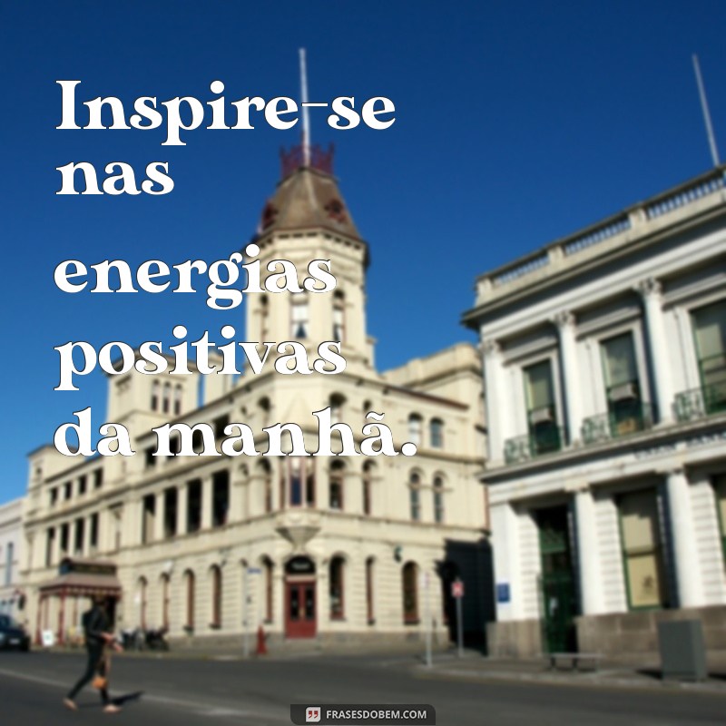 Frases Curtas de Bom Dia com Toque Esotérico para Começar o Dia com Energia Positiva 