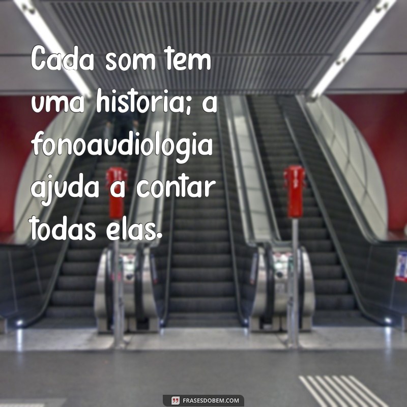 Frases Inspiradoras sobre Fonoaudiologia: Reflexões e Motivação para Profissionais e Pacientes 